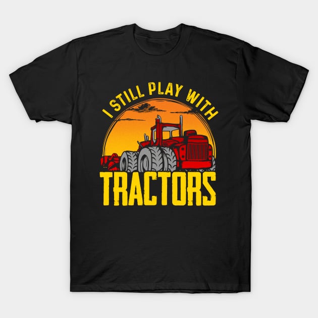 I still play with tractors T-Shirt by captainmood